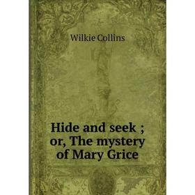 

Книга Hide and seek; or, The mystery of Mary Grice