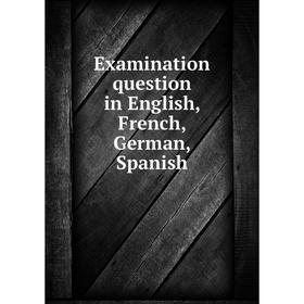 

Книга Examination question in English, French, German, Spanish