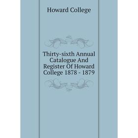 

Книга Thirty-sixth Annual Catalogue And Register Of Howard College 1878 - 1879