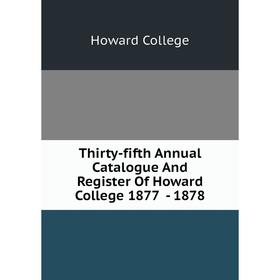 

Книга Thirty-fifth Annual Catalogue And Register Of Howard College 1877 - 1878