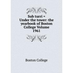 

Книга Sub turri = Under the tower: the yearbook of Boston College Volume 1961