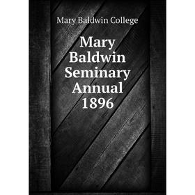 

Книга Mary Baldwin Seminary Annual 1896