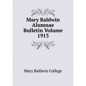 

Книга Mary Baldwin Alumnae Bulletin Volume 1913