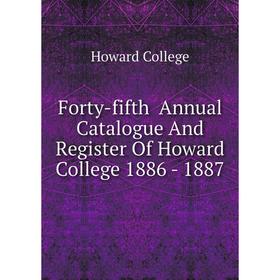 

Книга Forty-fifth Annual Catalogue And Register Of Howard College 1886 - 1887