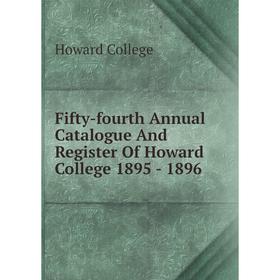 

Книга Fifty-fourth Annual Catalogue And Register Of Howard College 1895 - 1896