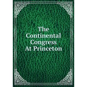 

Книга The Continental Congress At Princeton