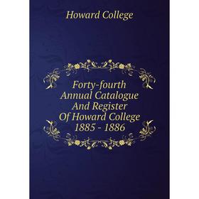 

Книга Forty-fourth Annual Catalogue And Register Of Howard College 1885 - 1886