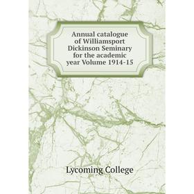 

Книга Annual catalogue of Williamsport Dickinson Seminary for the academic year Volume 1914-15