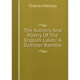 

Книга The Scenery And Poetry Of The English Lakes: A Summer Ramble