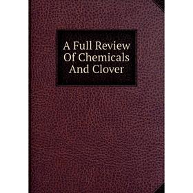 

Книга A Full Review Of Chemicals And Clover