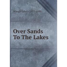

Книга Over Sands To The Lakes