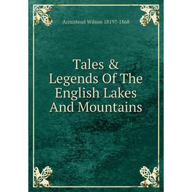 

Книга Tales & Legends Of The English Lakes And Mountains