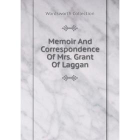 

Книга Memoir And Correspondence Of Mrs Grant Of Laggan