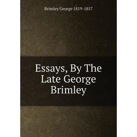 

Книга Essays, By The Late George Brimley