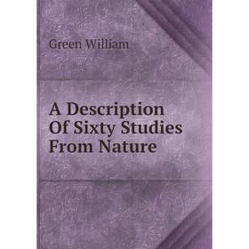 

Книга A Description Of Sixty Studies From Nature