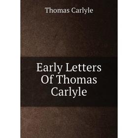 

Книга Early Letters Of Thomas Carlyle