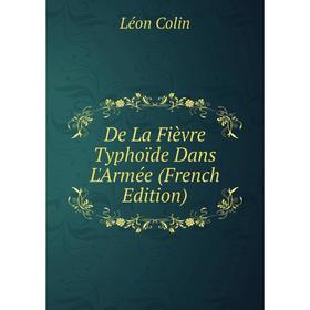 

Книга De La Fièvre Typhoïde Dans L'Armée (French Edition)