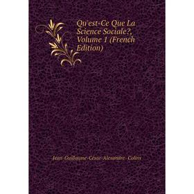 

Книга Qu'est-Ce Que La Science Sociale, Volume 1 (French Edition)