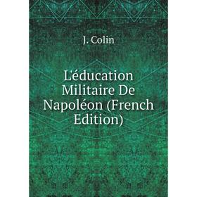 

Книга L'éducation Militaire De Napoléon
