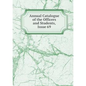 

Книга Annual Catalogue of the Officers and Students, Issue 69