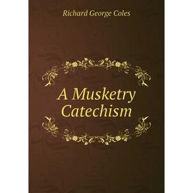 

Книга A Musketry Catechism