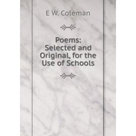 

Книга Poems: Selected and Original, for the Use of Schools