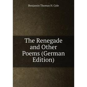 

Книга The Renegade and Other Poems (German Edition)