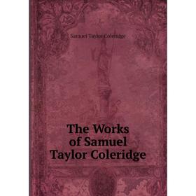 

Книга The Works of Samuel Taylor Coleridge