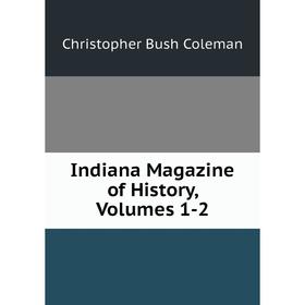 

Книга Indiana Magazine of History, Volumes 1-2