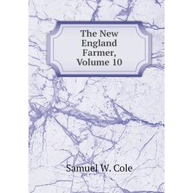 

Книга The New England Farmer, Volume 10