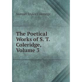 

Книга The Poetical Works of S. T. Coleridge, Volume 3