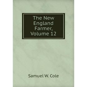 

Книга The New England Farmer, Volume 12