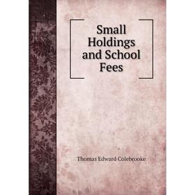 

Книга Small Holdings and School Fees