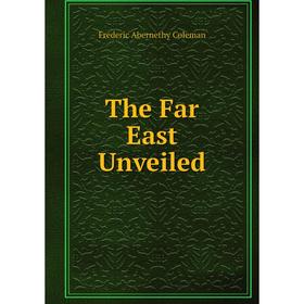 

Книга The Far East Unveiled