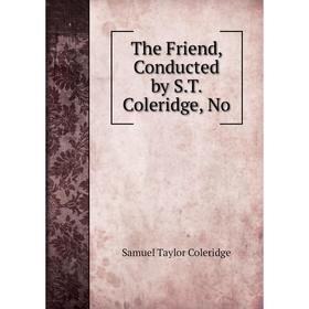 

Книга The Friend, Conducted by S.T. Coleridge, No