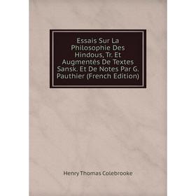 

Книга Essais Sur La Philosophie Des Hindous, Tr. Et Augmentés De Textes Sansk. Et De Notes Par G. Pauthier