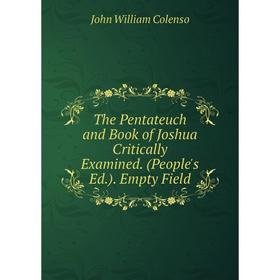 

Книга The Pentateuch and Book of Joshua Critically Examined. (People's Ed.). Empty Field