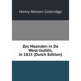 

Книга Zes Maanden in De West-Indiën, in 1825 (Dutch Edition)