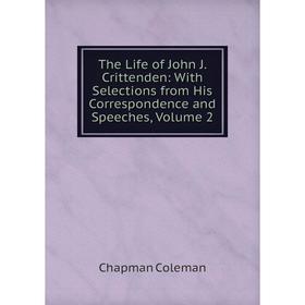 

Книга The Life of John J. Crittenden: With Selections from His Correspondence and Speeches, Volume 2