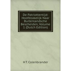 

Книга De Patriottentijd: Hoofdzakelijk Naar Buitenlandsche Bescheiden, Volume 1 (Dutch Edition)