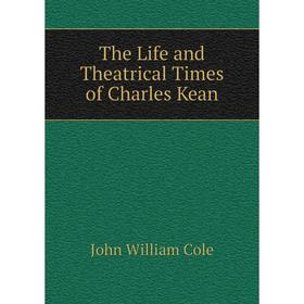 

Книга The Life and Theatrical Times of Charles Kean