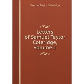 

Книга Letters of Samuel Taylor Coleridge, Volume 1