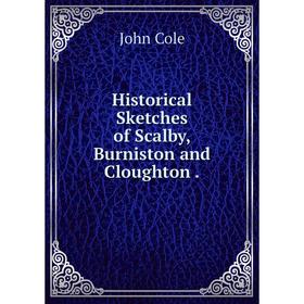 

Книга Historical Sketches of Scalby, Burniston and Cloughton.