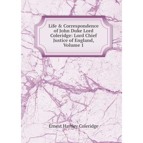 

Книга Life & Correspondence of John Duke Lord Coleridge: Lord Chief Justice of England, Volume 1