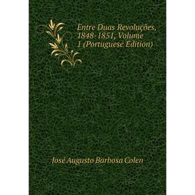 

Книга Entre Duas Revoluções, 1848-1851, Volume 1 (Portuguese Edition)