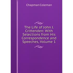 

Книга The Life of John J. Crittenden: With Selections from His Correspondence and Speeches, Volume 1
