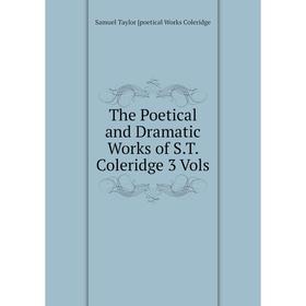 

Книга The Poetical and Dramatic Works of S.T. Coleridge 3 Vols