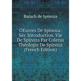 

Книга Oeuvres De Spinoza: Sér Introduction Vie De Spinoza Par Colerus Théologie De Spinoza