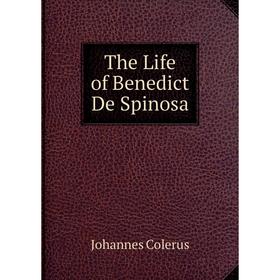 

Книга The Life of Benedict De Spinosa