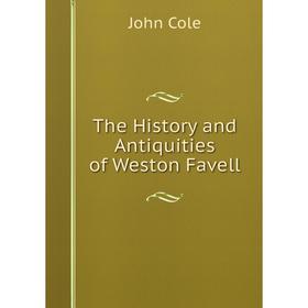 

Книга The History and Antiquities of Weston Favell